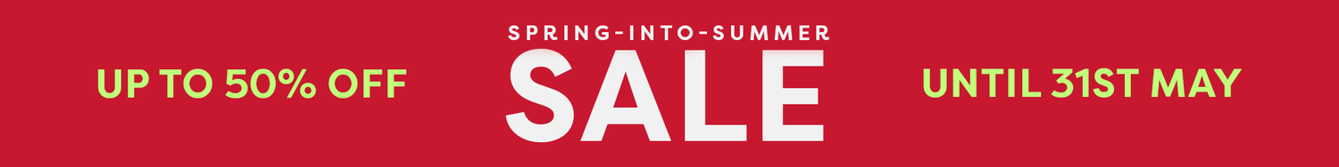 Spring-Into-Summer Sale: Up to 50% off until 31st May